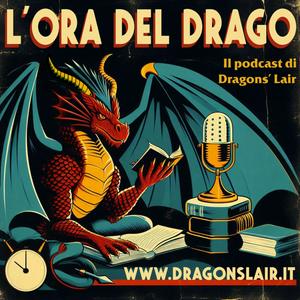 Ascolta L'ora del Drago - Il Podcast di Dragons' Lair nell'app