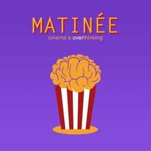 Ascolta Matinée - Un podcast di cinema e overthinking nell'app