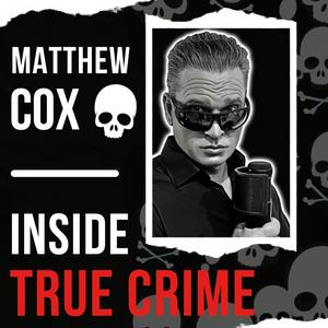 Ascolta Matthew Cox | Inside True Crime Podcast nell'app