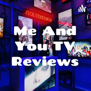 Ascolta Me And You TV Reviews nell'app