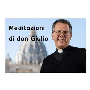 Ascolta Meditazioni di don Giulio nell'app