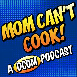 Ascolta Mom Can't Cook! A DCOM Podcast nell'app