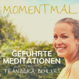 Ascolta Moment mal - Geführte Meditationen mit Franziska Behlert nell'app