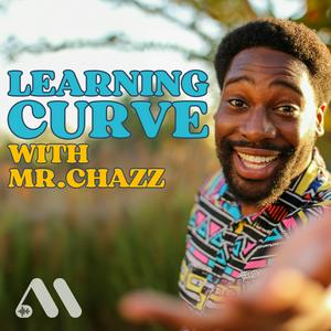 Ascolta Learning Curve with Mr. Chazz nell'app