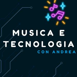 Ascolta Musica e tecnologia con Andrea nell'app