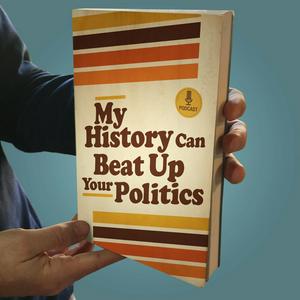 Ascolta My History Can Beat Up Your Politics nell'app