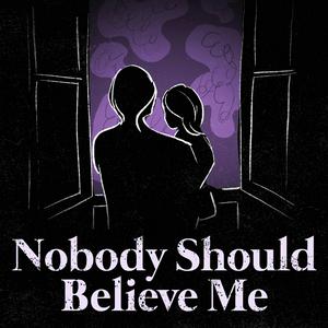 Ascolta Nobody Should Believe Me nell'app