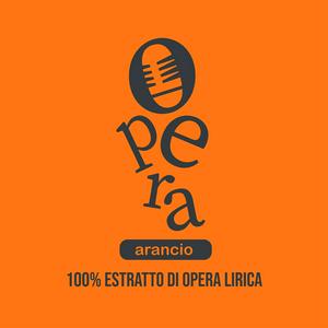 Ascolta Opera Arancio - 100% estratto di opera lirica nell'app