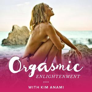 Ascolta Orgasmic Enlightenment with Kim Anami nell'app