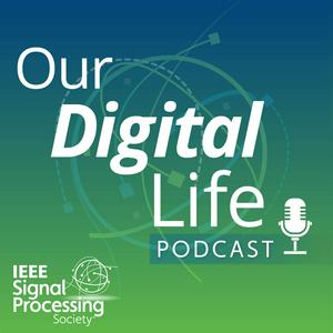 Ascolta Our Digital Life Podcast: A series by IEEE-SPS nell'app