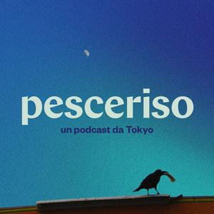 Ascolta Pesceriso - un podcast da Tokyo nell'app