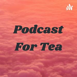 Ascolta Podcast For Tea nell'app