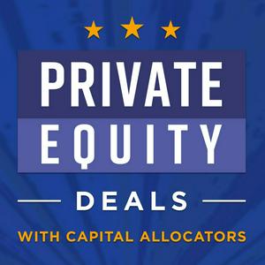 Ascolta Private Equity Deals with Capital Allocators nell'app