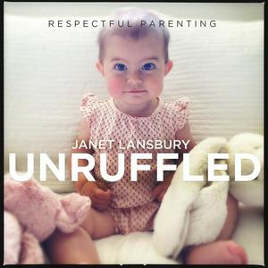 Ascolta Respectful Parenting: Janet Lansbury Unruffled nell'app