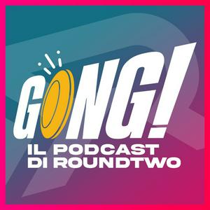 Ascolta Gong! - Il podcast di RoundTwo nell'app