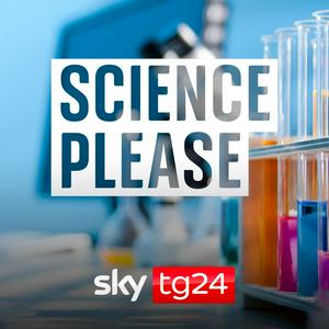 Ascolta Science, please - Sky Tg24 nell'app