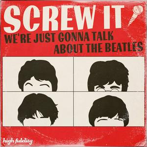 Ascolta Screw It, We're Just Gonna Talk About the Beatles nell'app