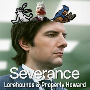 Ascolta Severance - The Lorehounds & Properly Howard nell'app