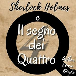 Ascolta Sherlock Holmes e il segno dei Quattro - Arthur Conan Doyle - Audiolibro completo nell'app