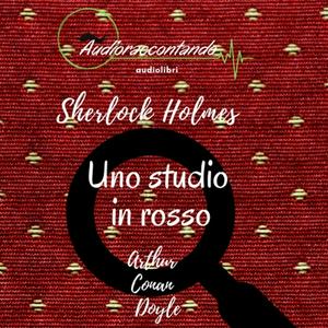 Ascolta Sherlock Holmes - Uno studio in rosso - Audiolibro Completo nell'app