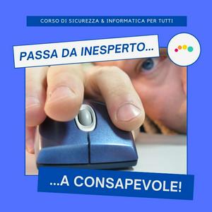 Ascolta SICUREZZA e INFORMATICA in PILLOLE (max durata 10 min) ... --> Da Inesperto a Consapevole nell'app