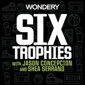 Ascolta Six Trophies with Jason Concepcion and Shea Serrano nell'app