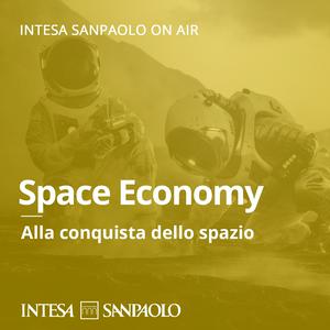 Ascolta Space Economy: Alla conquista dello spazio - Intesa Sanpaolo On Air nell'app