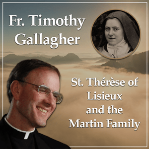 Ascolta St. Therese of Lisieux and the Martin Family - Bearers of Hope with Fr. Timothy Gallagher nell'app