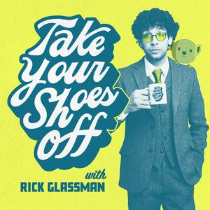 Ascolta Take Your Shoes Off w/ Rick Glassman nell'app