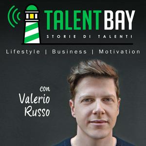 Ascolta Talent Bay - Storie di Talenti: Lifestyle | Business | Motivazione nell'app