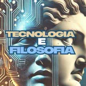 Ascolta Tecnologia e Filosofia nell'app