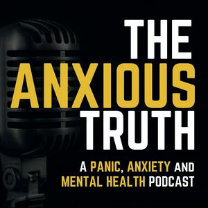 Ascolta The Anxious Truth - A Panic, Anxiety, and Mental Health Podcast nell'app