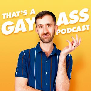 Ascolta That's A Gay Ass Podcast nell'app