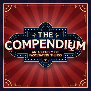 Ascolta The Compendium: An Assembly of Fascinating Things nell'app