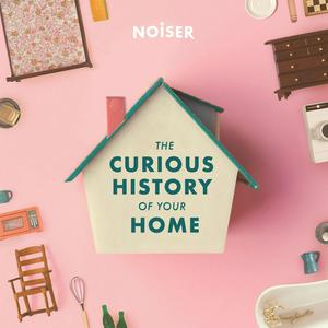 Ascolta The Curious History of Your Home nell'app