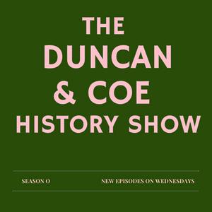 Ascolta The Duncan & Coe History Show nell'app