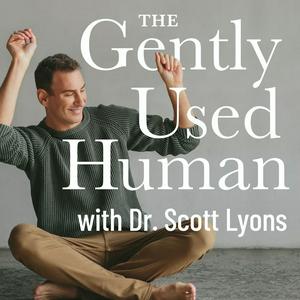 Ascolta The Gently Used Human with Dr. Scott Lyons nell'app