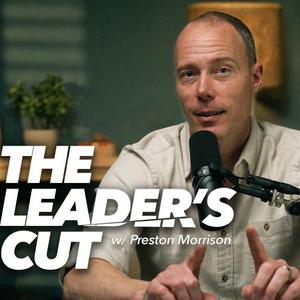 Ascolta The Leader’s Cut with Preston Morrison nell'app