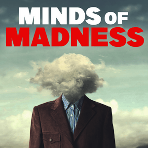 Ascolta The Minds of Madness - True Crime Stories nell'app