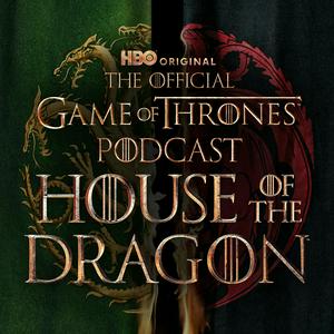 Ascolta The Official Game of Thrones Podcast: House of the Dragon nell'app