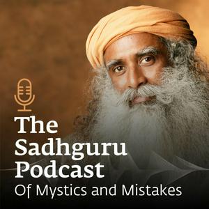 Ascolta The Sadhguru Podcast - Of Mystics and Mistakes nell'app