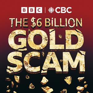 Ascolta The Six Billion Dollar Gold Scam nell'app