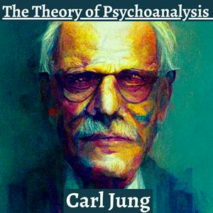 Ascolta The Theory of Psychoanalysis - Carl Jung nell'app