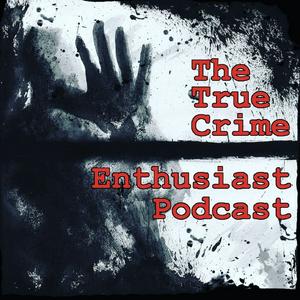 Ascolta The True Crime Enthusiast Podcast nell'app