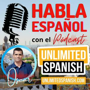 Ascolta Unlimited Spanish podcast with Oscar nell'app