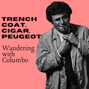 Ascolta Trench coat, cigar, Peugeot: Wandering with Columbo nell'app