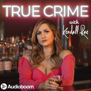 Ascolta True Crime with Kendall Rae nell'app