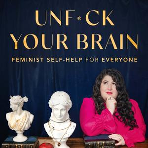 Ascolta UnF*ck Your Brain: Feminist Self-Help for Everyone nell'app