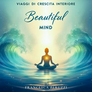 Ascolta Viaggi di crescita interiore - Beautiful Mind nell'app