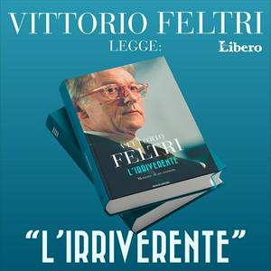 Ascolta Vittorio Feltri legge: “L’IRRIVERENTE” nell'app